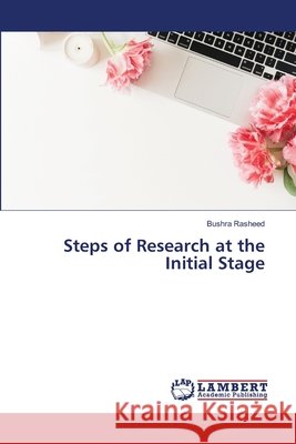 Steps of Research at the Initial Stage Bushra Rasheed 9786207810673