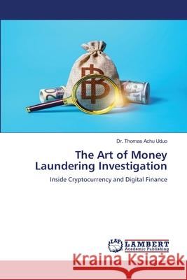 The Art of Money Laundering Investigation Uduo, Dr. Thomas Achu 9786207810802