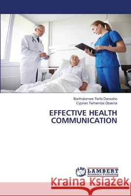 Effective Health Communication Bartholomew Terfa Dansoho Cyprian Terhemba Gbasha 9786207810826 LAP Lambert Academic Publishing