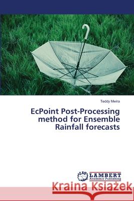 EcPoint Post-Processing method for Ensemble Rainfall forecasts Mwira, Teddy 9786207810840