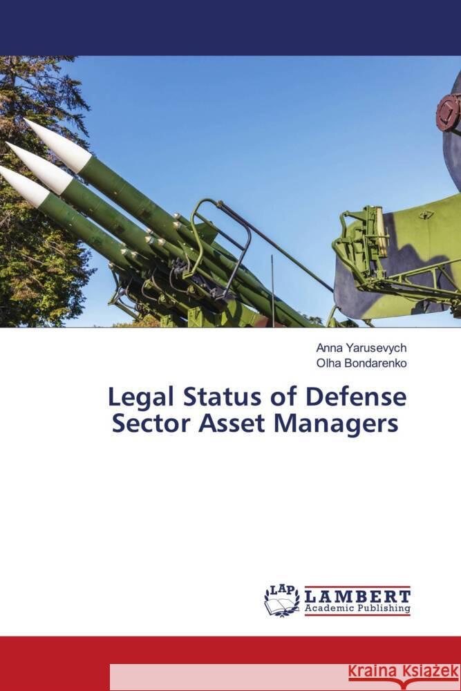 Legal Status of Defense Sector Asset Managers Anna Yarusevych Olha Bondarenko 9786207811342