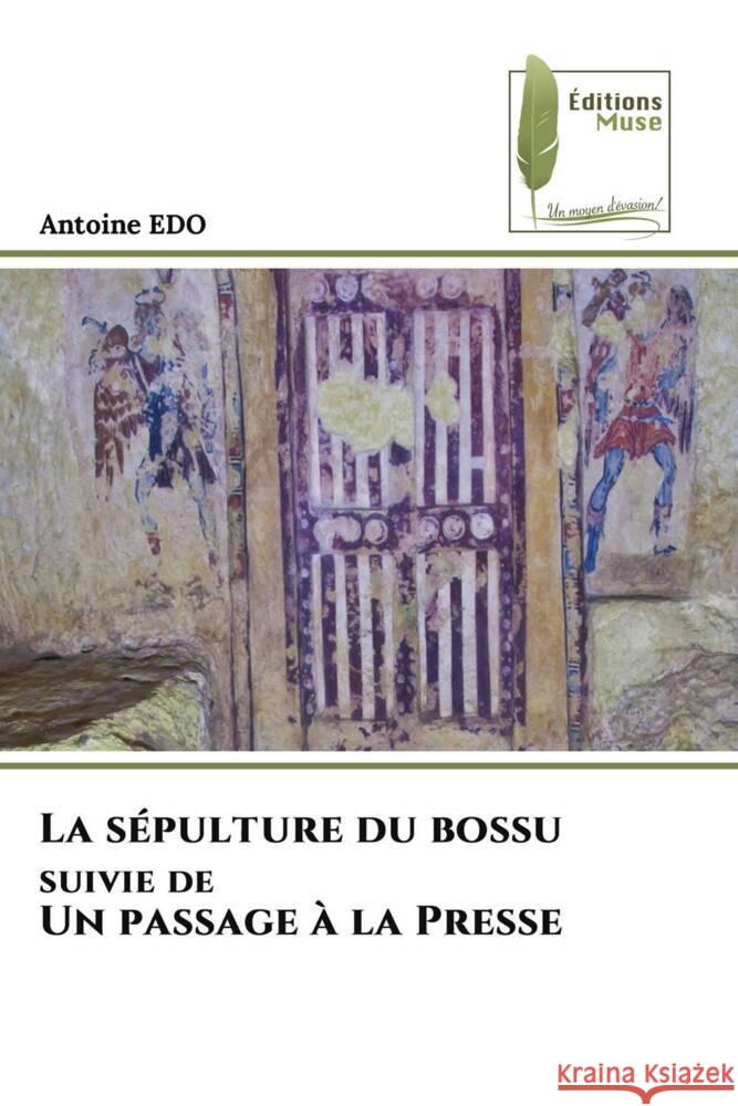 La s?pulture du bossu suivie de Un passage ? la Presse Antoine Edo 9786207811892