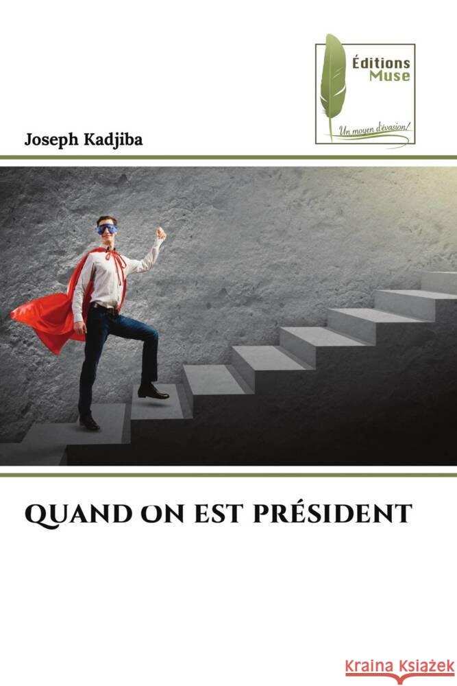 Quand on Est Pr?sident Joseph Kadjiba 9786207812080 Editions Muse