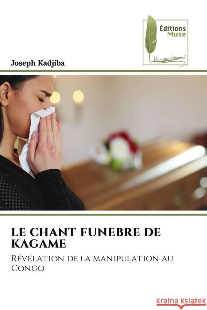 Le Chant Funebre de Kagame Joseph Kadjiba 9786207812134 Editions Muse