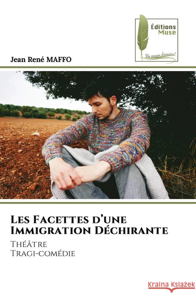 Les Facettes d'une Immigration Déchirante MAFFO, Jean René 9786207812363