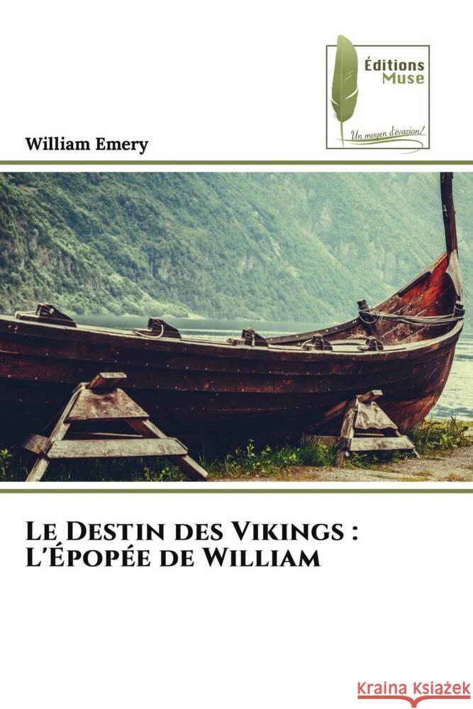 Le Destin des Vikings: L'?pop?e de William William Emery 9786207813322