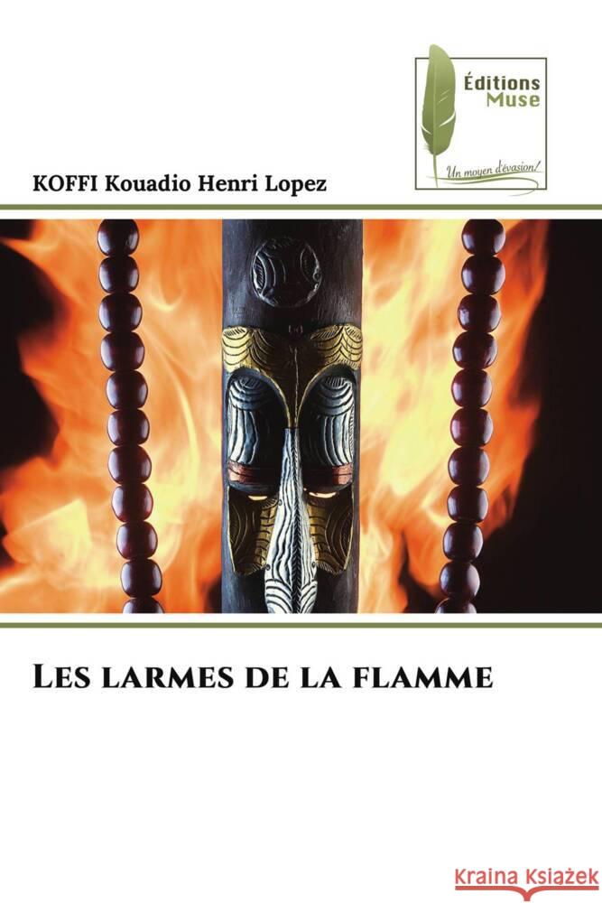 Les larmes de la flamme Kouadio Henri Lopez, KOFFI 9786207813506 Éditions Muse