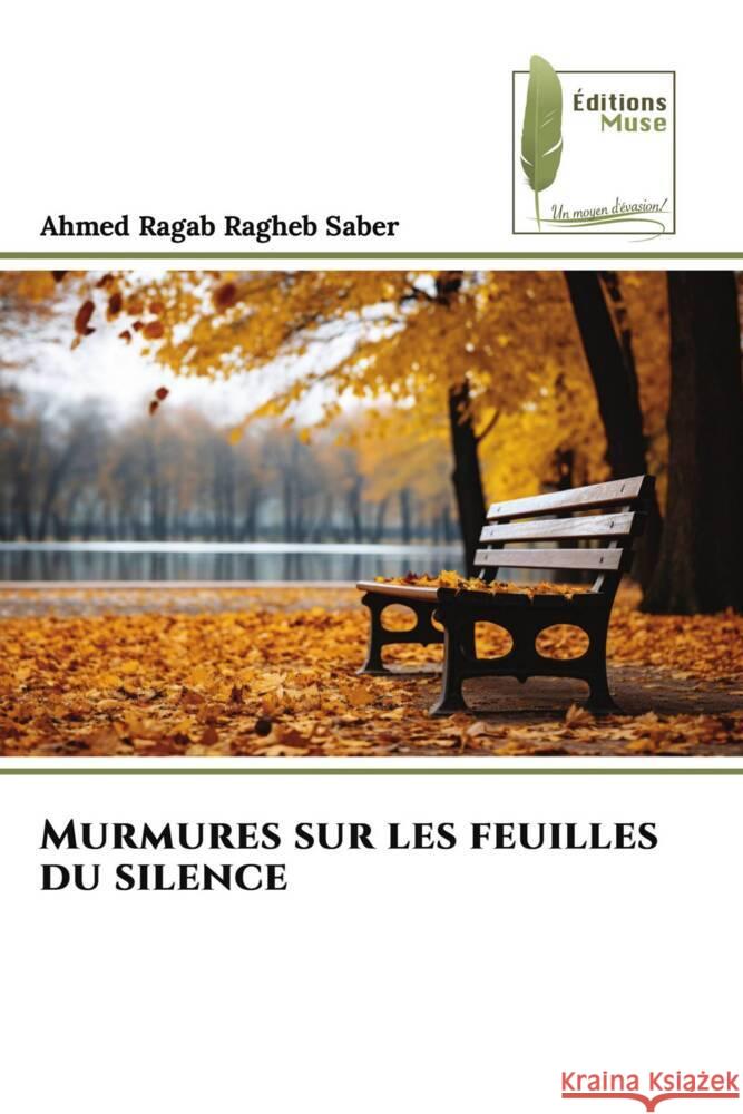 Murmures sur les feuilles du silence Ragab Ragheb Saber, Ahmed 9786207813650