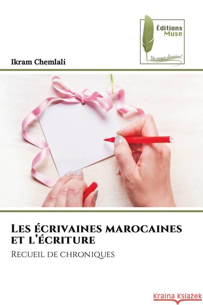 Les écrivaines marocaines et l'écriture CHEMLALI, Ikram 9786207814060