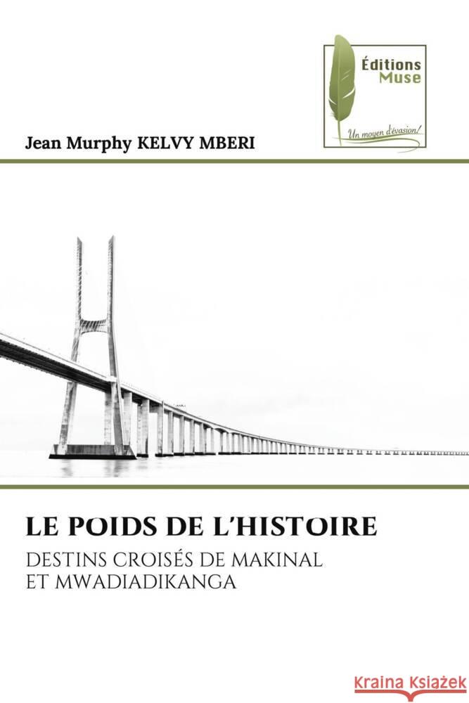 LE POIDS DE L'HISTOIRE KELVY MBERI, Jean Murphy 9786207814176