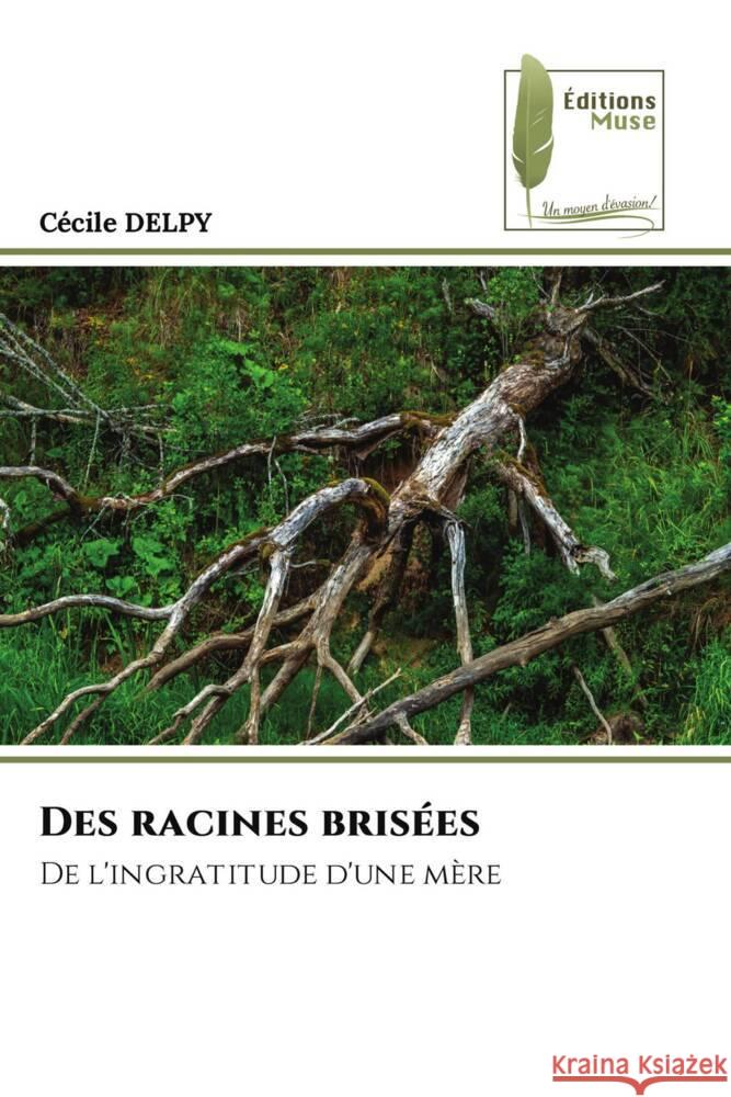 Des racines brisées DELPY, Cécile 9786207814268