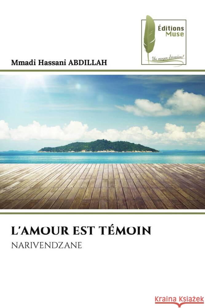 L'AMOUR EST TÉMOIN ABDILLAH, Mmadi Hassani 9786207814473 Éditions Muse