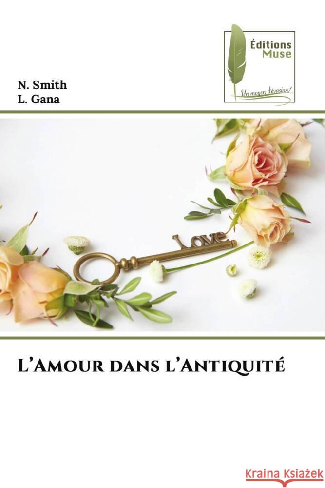 L'Amour dans l'Antiquité Smith, N., Gana, L. 9786207814503 Éditions Muse