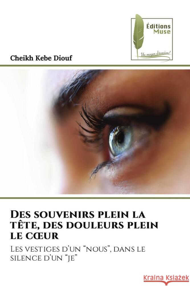 Des souvenirs plein la tête, des douleurs plein le coeur Diouf, Cheikh Kebe 9786207815371