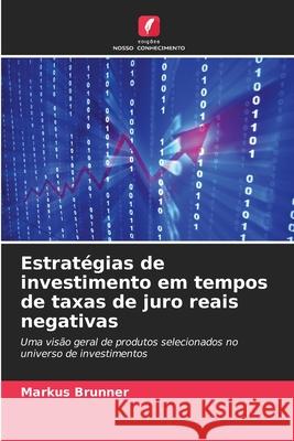 Estratégias de investimento em tempos de taxas de juro reais negativas Brunner, Markus 9786207815609