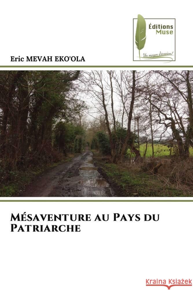 Mésaventure au Pays du Patriarche MEVAH EKO'OLA, Eric 9786207815784 Éditions Muse
