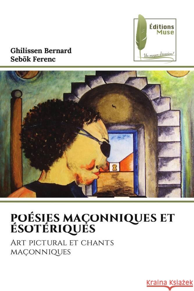 POÉSIES MAÇONNIQUES ET ÉSOTÉRIQUES Bernard, Ghilissen, Ferenc, Sebök 9786207816484
