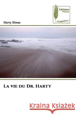 La vie du Dr. Harty Elmas, Harty 9786207817023