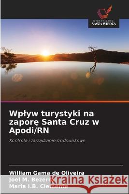 Wplyw turystyki na zapore Santa Cruz w Apodi/RN de Oliveira, William Gama, Bezerra, Joel M., Clemente, Maria I.B. 9786207817719