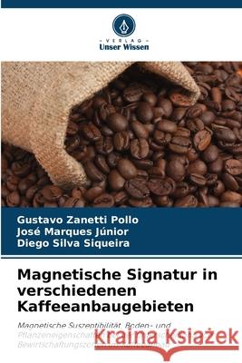 Magnetische Signatur in verschiedenen Kaffeeanbaugebieten Pollo, Gustavo Zanetti, Júnior, José Marques, Siqueira, Diego Silva 9786207817788