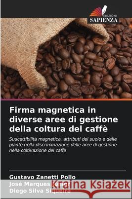 Firma magnetica in diverse aree di gestione della coltura del caffè Pollo, Gustavo Zanetti, Júnior, José Marques, Siqueira, Diego Silva 9786207817801