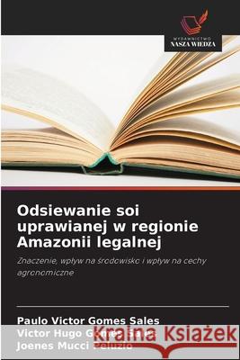 Odsiewanie soi uprawianej w regionie Amazonii legalnej Gomes Sales, Paulo Victor, Gomes Sales, Victor Hugo, Peluzio, Joenes Mucci 9786207818075