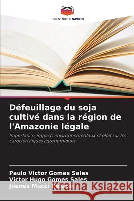 Défeuillage du soja cultivé dans la région de l'Amazonie légale Gomes Sales, Paulo Victor, Gomes Sales, Victor Hugo, Peluzio, Joenes Mucci 9786207818099