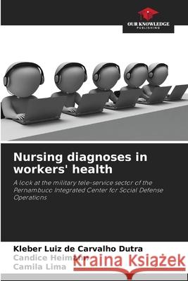 Nursing diagnoses in workers' health de Carvalho Dutra, Kleber Luiz, Heimann, Candice, Lima, Camila 9786207818549