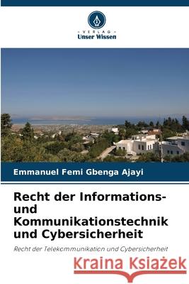 Recht der Informations- und Kommunikationstechnik und Cybersicherheit Ajayi, Emmanuel Femi Gbenga 9786207818563