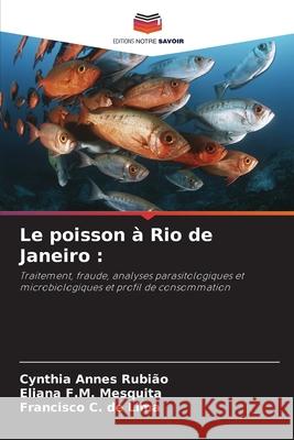 Le poisson ? Rio de Janeiro Cynthia Anne Eliana F Francisco C. d 9786207819034 Editions Notre Savoir