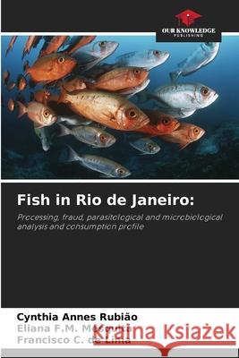 Fish in Rio de Janeiro: Annes Rubião, Cynthia, F.M. Mesquita, Eliana, de Lima, Francisco C. 9786207819065