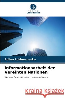 Informationsarbeit der Vereinten Nationen Lokhmanenko, Polina 9786207819683