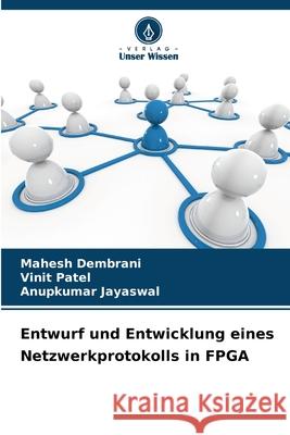 Entwurf und Entwicklung eines Netzwerkprotokolls in FPGA Dembrani, Mahesh, Patel, Vinit, Jayaswal, Anupkumar 9786207819942