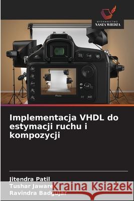 Implementacja VHDL do estymacji ruchu i kompozycji Patil, Jitendra, Jaware, Tushar, Badgujar, Ravindra 9786207820221
