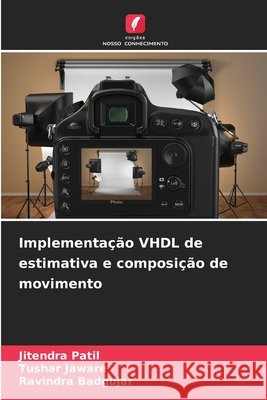 Implementa??o VHDL de estimativa e composi??o de movimento Jitendra Patil Tushar Jaware Ravindra Badgujar 9786207820238