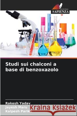 Studi sui chalconi a base di benzoxazolo Yadav, Rakesh, Maru, Jayesh, Parikh, Kalpesh 9786207820283