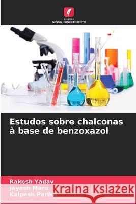 Estudos sobre chalconas ? base de benzoxazol Rakesh Yadav Jayesh Maru Kalpesh Parikh 9786207820306