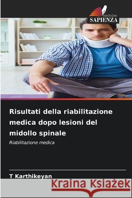 Risultati della riabilitazione medica dopo lesioni del midollo spinale Karthikeyan, T 9786207820405
