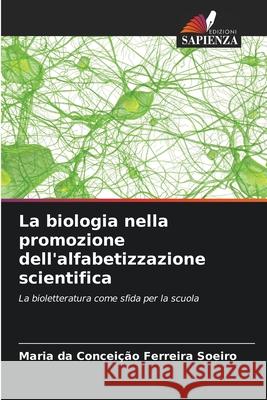 La biologia nella promozione dell'alfabetizzazione scientifica Ferreira Soeiro, Maria da Conceição 9786207820832