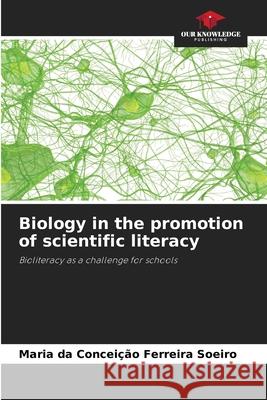 Biology in the promotion of scientific literacy Ferreira Soeiro, Maria da Conceição 9786207820849