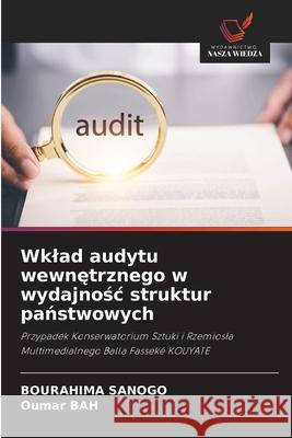 Wklad audytu wewnetrznego w wydajnosc struktur panstwowych SANOGO, Bourahima, Bah, Oumar 9786207820887 Wydawnictwo Nasza Wiedza