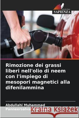 Rimozione dei grassi liberi nell'olio di neem con l'impiego di mesopori magnetici alla difenilammina Muhammad, Abdullahi, Perumal, Panneersalvam 9786207821181