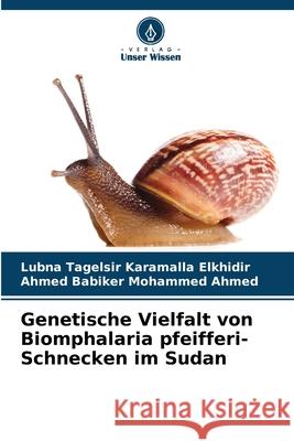 Genetische Vielfalt von Biomphalaria pfeifferi-Schnecken im Sudan Tagelsir  Karamalla Elkhidir, Lubna, Babiker Mohammed Ahmed, Ahmed 9786207821556