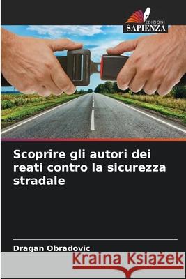 Scoprire gli autori dei reati contro la sicurezza stradale Obradovic, Dragan 9786207822010