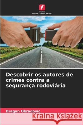 Descobrir os autores de crimes contra a segurança rodoviária Obradovic, Dragan 9786207822027