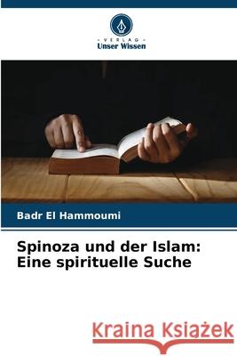 Spinoza und der Islam: Eine spirituelle Suche El Hammoumi, Badr 9786207822348