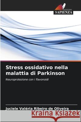 Stress ossidativo nella malattia di Parkinson Ribeiro de Oliveira, Juciele Valéria 9786207822430