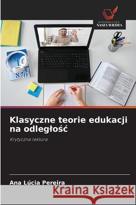 Klasyczne teorie edukacji na odleglosc Pereira, Ana Lúcia 9786207822454