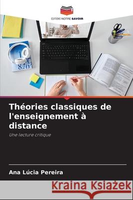 Théories classiques de l'enseignement à distance Pereira, Ana Lúcia 9786207822478