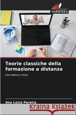Teorie classiche della formazione a distanza Pereira, Ana Lúcia 9786207822492